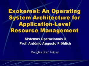 Exokernel An Operating System Architecture for ApplicationLevel Resource