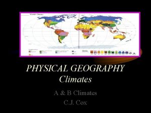PHYSICAL GEOGRAPHY Climates A B Climates C J
