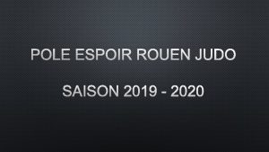 POLE ESPOIR ROUEN JUDO SAISON 2019 2020 LQUIPE