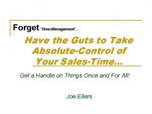 Forget TimeManagement Have the Guts to Take AbsoluteControl