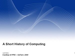 A Short History of Computing 12272021 Courtesy of