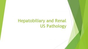 Hepatobiliary and Renal US Pathology Six signs of