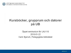 Kursbcker grupprum och datorer p UB ppet seminarium