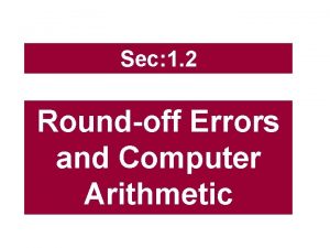 Sec 1 2 Roundoff Errors and Computer Arithmetic