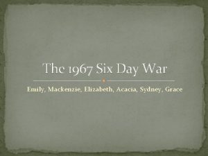 The 1967 Six Day War Emily Mackenzie Elizabeth