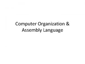 Computer Organization Assembly Language CPU executes the program