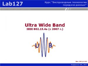 UWB Ultrawideband refers to radio technology with a