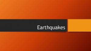 Earthquakes Earthquakes are more than shaking of the