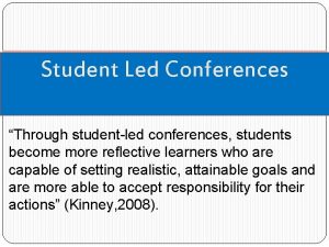 Student Led Conferences Through studentled conferences students become
