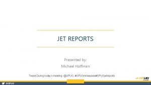 JET REPORTS Presented by Michael Hoffman Tweet During