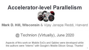 Acceleratorlevel Parallelism Mark D Hill Wisconsin Vijay Janapa