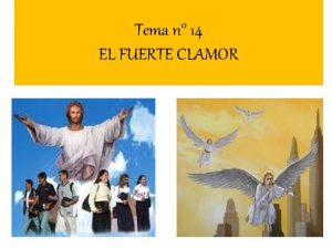 Tema n 14 EL FUERTE CLAMOR Dios tiene