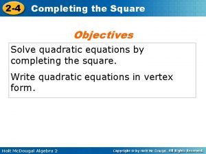 2 4 Completing the Square Objectives Solve quadratic
