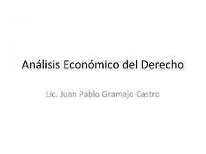 Anlisis Econmico del Derecho Lic Juan Pablo Gramajo