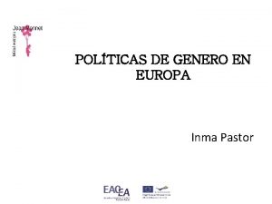 POLTICAS DE GENERO EN EUROPA Inma Pastor Polticas