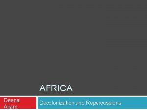 AFRICA Deena Allam Decolonization and Repercussions Thesis Though