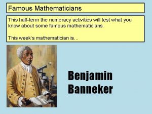 Famous Mathematicians This halfterm the numeracy activities will