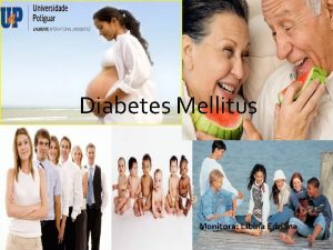 Diabetes Mllitus Diabetes Mellitus Monitora Libina Edriana O