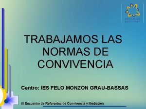 TRABAJAMOS LAS NORMAS DE CONVIVENCIA Centro IES FELO