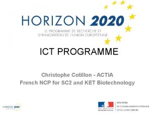 1 ICT PROGRAMME Christophe Cotillon ACTIA French NCP