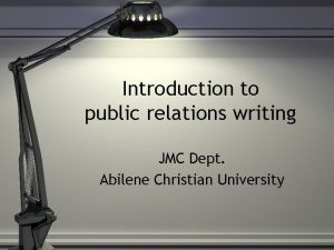 Introduction to public relations writing JMC Dept Abilene