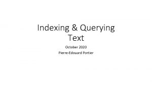 Indexing Querying Text October 2020 PierreEdouard Portier 2