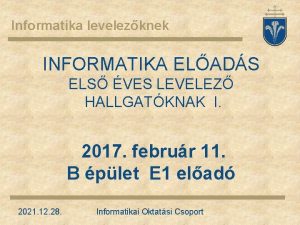 Informatika levelezknek INFORMATIKA ELADS ELS VES LEVELEZ HALLGATKNAK