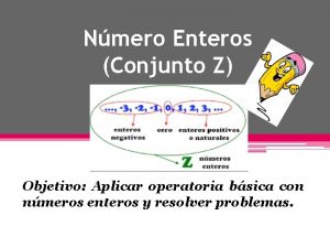 Nmero Enteros Conjunto Z Objetivo Aplicar operatoria bsica