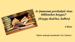 Ar manoma perskaityti visas bibliotekos knygas Knyg skaiius