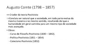 Augusto Comte 1798 1857 Criador da teoria Positivista