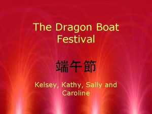 The Dragon Boat Festival Kelsey Kathy Sally and