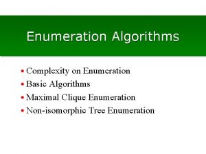 Enumeration Algorithms Complexity on Enumeration Basic Algorithms Maximal