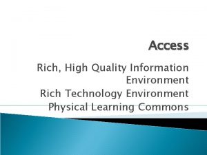 Access Rich High Quality Information Environment Rich Technology