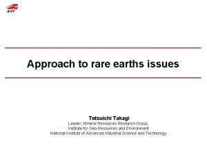 AIST Approach to rare earths issues Tetsuichi Takagi