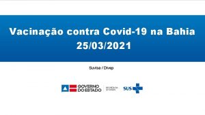 Vacinao contra Covid19 na Bahia 25032021 Suvisa Divep