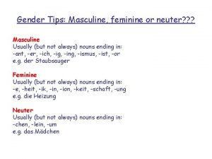 Gender Tips Masculine feminine or neuter Masculine Usually