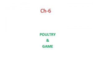 Ch6 POULTRY GAME DefinitionPoultry Poultry is the catchall