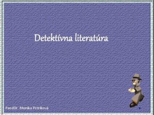 Detektvna literatra Paed Dr Monika Petrikov Detektvna literatra