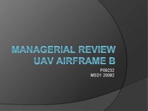 MANAGERIAL REVIEW UAV AIRFRAME B P 09232 MSD