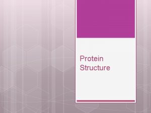 Protein Structure Primary Structure The primary structure is