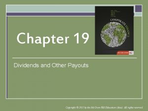 Chapter 19 Dividends and Other Payouts Copyright 2015