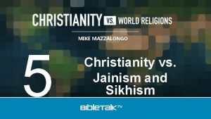 MIKE MAZZALONGO 5 Christianity vs Jainism and Sikhism