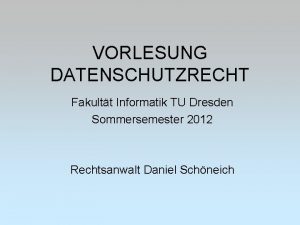 VORLESUNG DATENSCHUTZRECHT Fakultt Informatik TU Dresden Sommersemester 2012