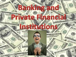 Banking and Private Financial Institutions Private Financial Institution