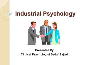 Industrial Psychology Presented By Clinical Psychologist Sadaf Sajjad