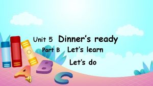 Unit 5 Dinners ready Part B Lets learn
