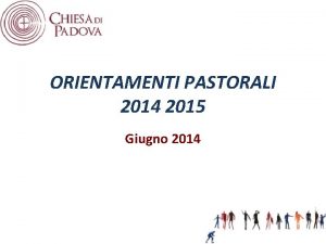 ORIENTAMENTI PASTORALI 2014 2015 Giugno 2014 dalla Lettera