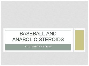 BASEBALL AND ANABOLIC STEROIDS BY JIMMY PASTENA BACKGROUND