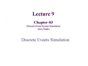 Lecture 9 Chapter03 DiscreteEvent System Simulation Jerry Banks