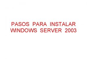 PASOS PARA INSTALAR WINDOWS SERVER 2003 PASO 1